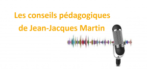 Conseils pédagogiques de Jean-Jacques Martin